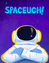 Spaceugh!